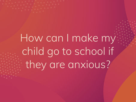 How can I make my child go to school if they are anxious?